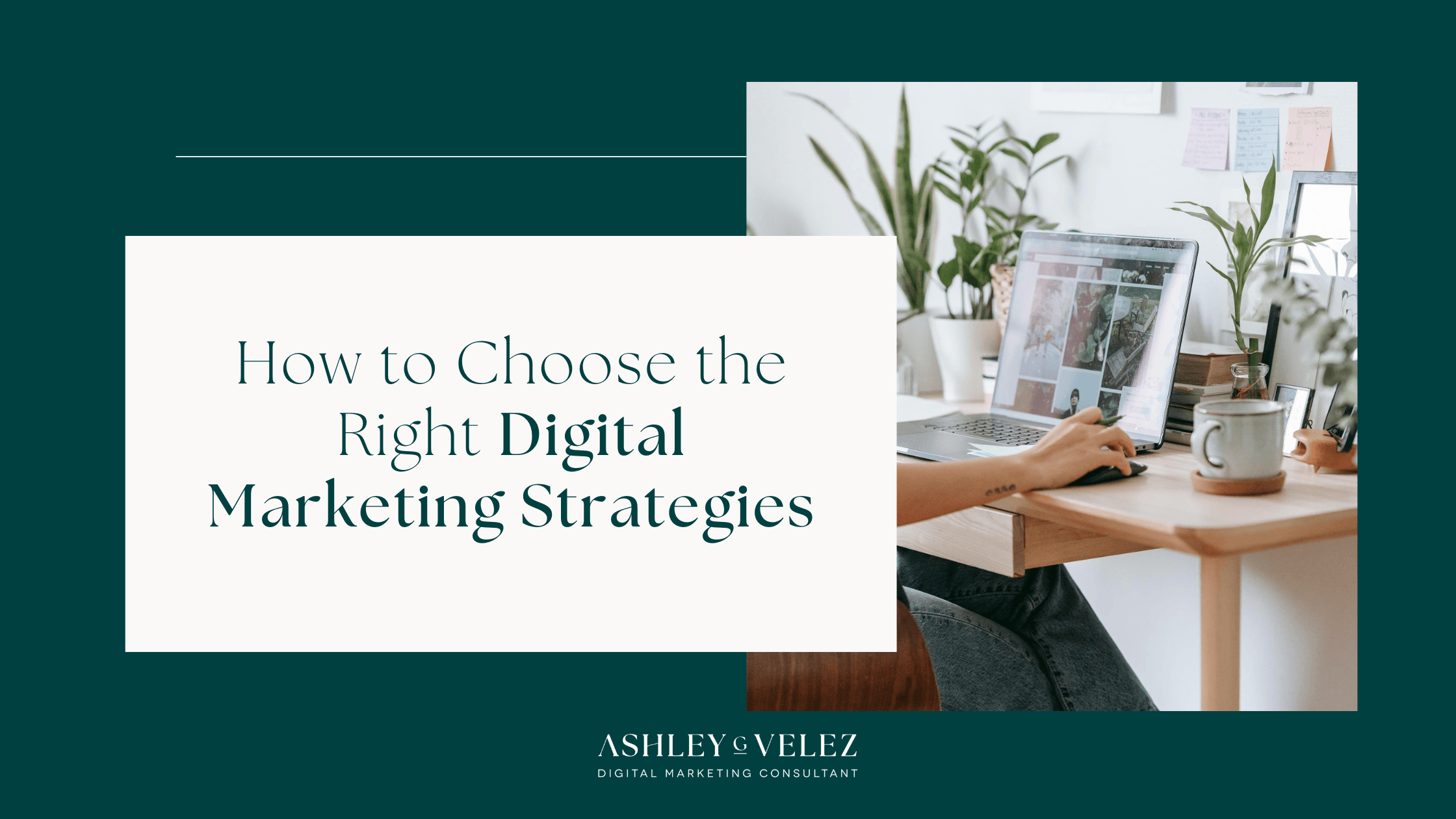 How to Choose the Right Digital Marketing Strategies